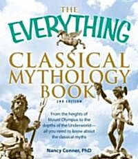 The Everything Classical Mythology Book: From the Heights of Mount Olympus to the Depths of the Underworld - All You Need to Know about the Classical (Paperback, 2)