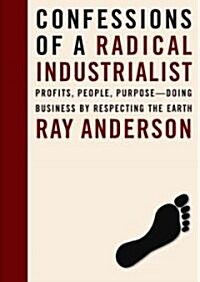 Confessions of a Radical Industrialist: Profits, People, Purpose--Doing Business by Respecting the Earth                                               (Audio CD)