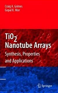 TiO2 Nanotube Arrays: Synthesis, Properties, and Applications (Hardcover)