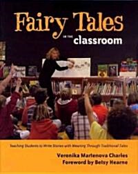 Fairy Tales in the Classroom: Teaching Students to Create Stories with Meaning Through Traditional Tales (Paperback)