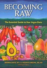 Becoming Raw: The Essential Guide to Raw Vegan Diets (Paperback)