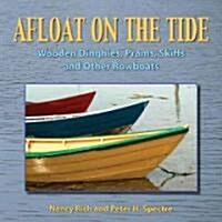 Afloat on the Tide: Wooden Dinghies, Prams, Skiffs, and Other Rowboats (Paperback)