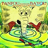 Fanfou Dans Les Bayous: Les Aventures DUn Elephant Bilingue En Louisiane (Audio CD)