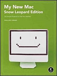 My New Mac: 52 Simple Projects to Get You Started (Paperback, Snow Leopard)