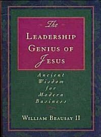 The Leadership Genius of Jesus: Ancient Wisdom for Modern Business (Paperback)