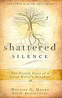 Shattered Silence: The Untold Story of a Serial Killers Daughter (Paperback)