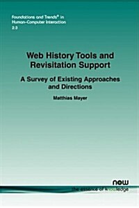 Web History Tools and Revisitation Support: A Survey of Existing Approaches and Directions (Paperback)