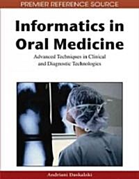 Informatics in Oral Medicine: Advanced Techniques in Clinical and Diagnostic Technologies (Hardcover)
