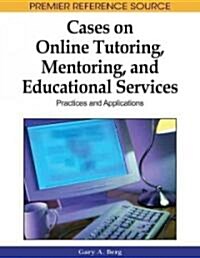 Cases on Online Tutoring, Mentoring, and Educational Services: Practices and Applications (Hardcover)