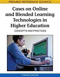 Cases on Online and Blended Learning Technologies in Higher Education: Concepts and Practices (Hardcover)