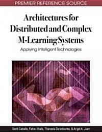 Architectures for Distributed and Complex M-Learning Systems: Applying Intelligent Technologies (Hardcover)