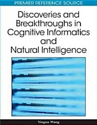 Discoveries and Breakthroughs in Cognitive Informatics and Natural Intelligence (Hardcover)