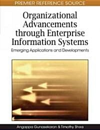 Organizational Advancements Through Enterprise Information Systems: Emerging Applications and Developments                                             (Hardcover)