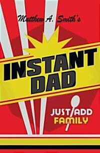 Instant Dad: Just Add Family (Paperback)