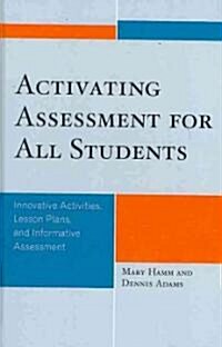 Activating Assessment for All Students: Innovative Activities, Lesson Plans, and Informative Assessment (Hardcover)