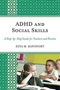 ADHD and Social Skills: A Step-By-Step Guide for Teachers and Parents (Hardcover)