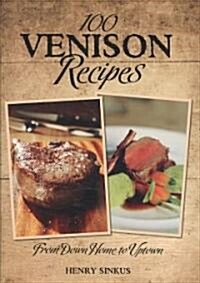 100 Venison Recipes: From Down Home to Uptown (Paperback)