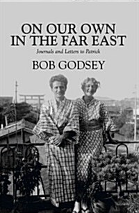 On Our Own in the Far East: Journals and Letters to Patrick (Paperback)