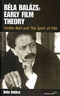 Bela Balazs Early Film Theory : Visible Man and The Spirit of Film (Hardcover)