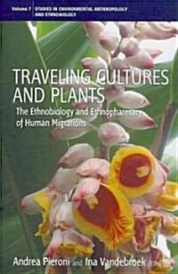 Traveling Cultures and Plants : The Ethnobiology and Ethnopharmacy of Human Migrations (Paperback)