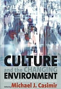 Culture and the Changing Environment : Uncertainty, Cognition, and Risk Management in Cross-Cultural Perspective (Paperback)