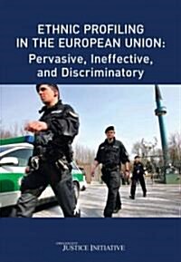 Ethnic Profiling in the European Union: Pervasive, Ineffective and Discriminatory (Paperback)