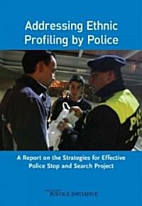 Addressing Ethnic Profiling by Police: A Report on the Strategies for Effective Police Stop and Search Project                                         (Paperback)