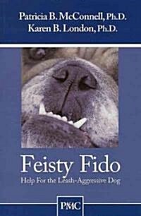 Feisty Fido: Help for the Leash Aggressive Dog (Paperback)
