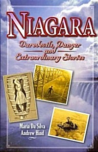 Niagara: Daredevils, Danger and Extraordinary Stories (Paperback)