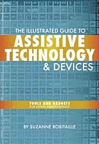 The Illustrated Guide to Assistive Technology & Devices: Tools and Gadgets for Living Independently (Paperback)