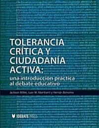 Tolerancia Critica y Ciudadania Activa: Una Introduccion Practica Al Debate Educativo (Paperback)
