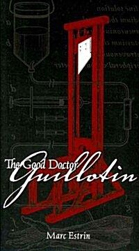 The Good Doctor Guillotin (Paperback)
