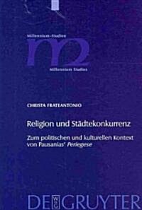 Religion Und St?tekonkurrenz: Zum Politischen Und Kulturellen Kontext Von Pausanias Periegese (Hardcover)