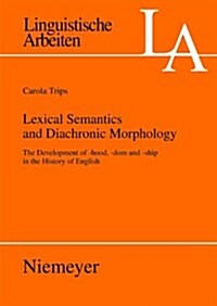 Lexical Semantics and Diachronic Morphology: The Development of -Hood, -Dom and -Ship in the History of English (Paperback)