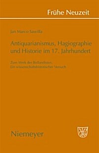 Antiquarianismus, Hagiographie Und Historie Im 17. Jahrhundert (Hardcover)