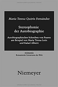 Stereophonie Der Autobiographie: Autobiographisches Schreiben Von Paaren Am Beispiel Von Mar? Teresa Le? Und Rafael Alberti (Paperback)