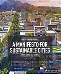 [중고] Albert Speer & Partner: A Manifesto for Sustainable Cities: Think Local, ACT Global (Hardcover)