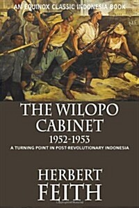 The Wilopo Cabinet, 1952-1953: A Turning Point in Post-Revolutionary Indonesia (Paperback)