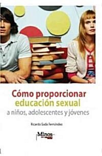 Como proporcionar educacion sexual a ninos, adolescentes y jovenes/ How To Teach Sexual Education To Children, Adolescents And Young Adults (Paperback)