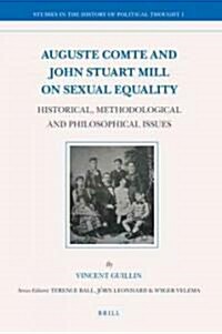 Auguste Comte and John Stuart Mill on Sexual Equality: Historical, Methodological and Philosophical Issues (Hardcover)