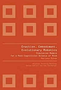 Enaction, Embodiment, Evolutionary Robotics: Simulation Models for a Post-Cognitivist Science of Mind (Paperback)