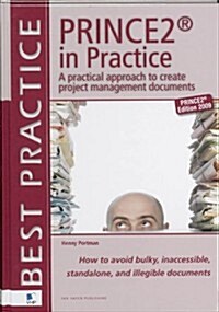 Prince2 in Practice: A Practical Approach to Creating Project Management Documents: How to Avoid Bulky, Inaccessible, Stand Alone, and Ille            (Hardcover, 2009)