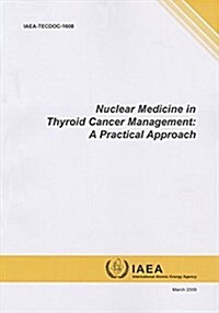Nuclear Medicine in Thyroid Cancer Management: A Practical Approach: IAEA Tecdoc Series No. 1608 (Paperback)