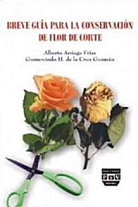Breve guia para la conservacion de flor de corte / A Brief Guide to Preservation of Cut Flowers (Paperback)