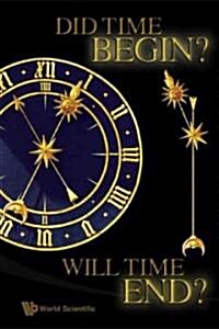 Did Time Begin? Will Time End? Maybe the Big Bang Never Occurred (Hardcover)