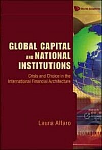 Global Capital and National Institutions: Crisis and Choice in the International Financial Architecture (Hardcover)