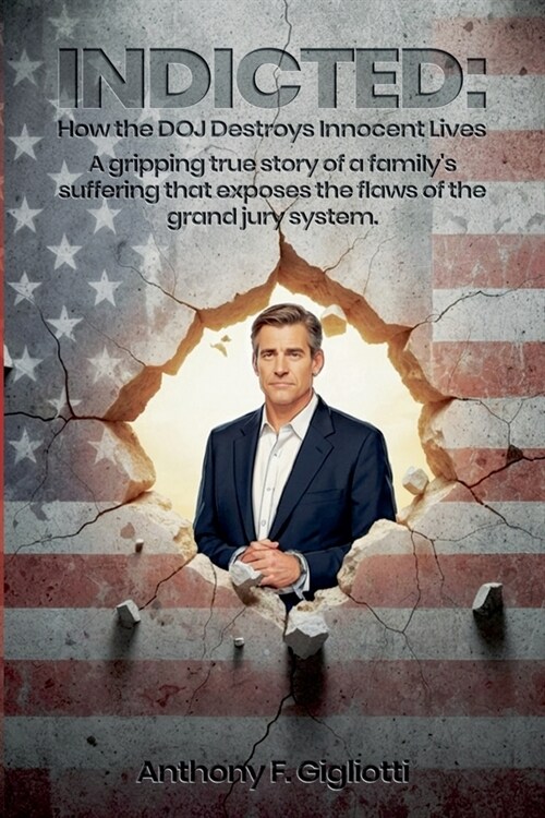 Indicted: How the DOJ Destroys Innocent Lives (Paperback)