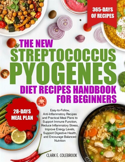The New Streptococcus Pyogenes Diet Recipes Handbook for Beginners: Easy-to-Follow, Anti-Inflammatory Recipes and Practical Meal Plans to Support Immu (Paperback)