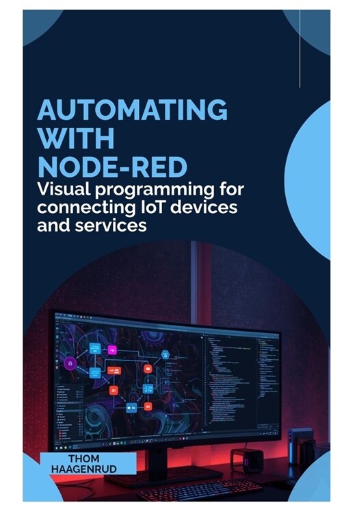 Automating with Node-RED: Visual programming for connecting IoT devices ...