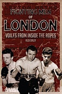 Fighting Men of London : Voices from Inside the Ropes (Hardcover)